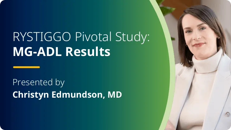 Watch a video featuring Dr. Christyn Edmundson, an expert in gMG, discussing the MG-ADL results from the RYSTIGGO pivotal study.